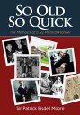 So Old So Quick The Memoirs of a New Zealand Medical Pioneer【電子書籍】 Sir Patrick Eisdell Moore