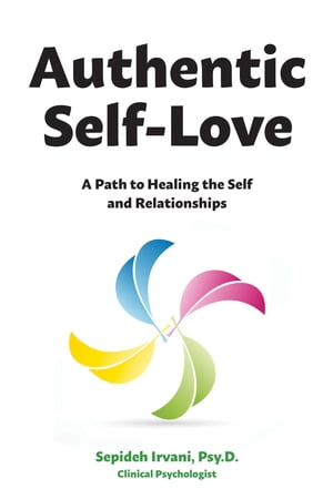 Authentic Self-Love: A Path to Healing the Self and RelationshipsŻҽҡ[ Sepideh Irvani ]
