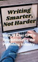 Writing Smarter, Not Harder: How AI Chat GPT is Revolutionizing the Publishing Industry【電子書籍】 MELVYN C.C. VALENZUELA