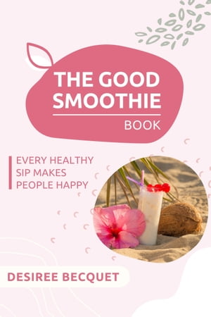 The Good Smoothie Book【電子書籍】[ Desiree Becquet ]