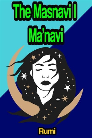 The Masnavi, or Masnavi-ye-Ma'navi