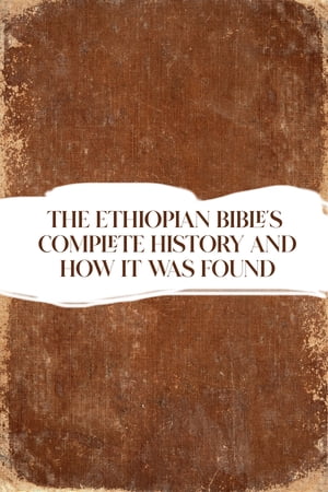 THE ETHIOPIAN BIBLE'S COMPLETE HISTORY AND HOW IT WAS FOUND【電子書籍】[ Frank Sterling ]