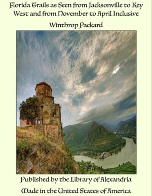 ŷKoboŻҽҥȥ㤨Florida Trails as Seen from Jacksonville to Key West and from November to April InclusiveŻҽҡ[ Winthrop Packard ]פβǤʤ1,200ߤˤʤޤ