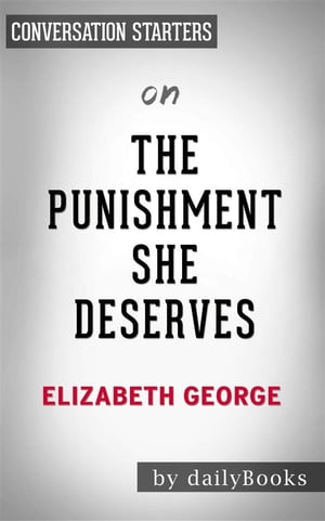 The Punishment She Deserves: A Lynley Novel by Elizabeth George | Conversation Starters