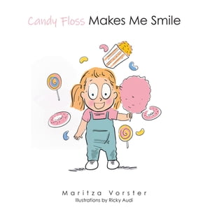 Candy Floss Makes Me Smile【電子書籍】[ Maritza Vorster ]