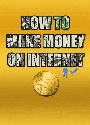 HOW TO MAKE MONEY ON INTERNET