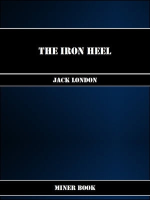 The Iron Heel【電子書籍】[ Jack London ]