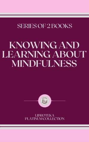 KNOWING AND LEARNING ABOUT MINDFULNESS