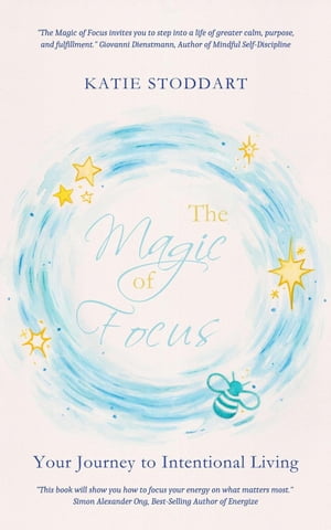 The Magic of Focus: Your Journey to Intentional Living