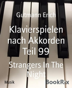 Klavierspielen nach Akkorden Teil 99 Strangers In The Night【電子書籍】 Erich Gutmann