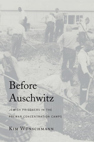 Before Auschwitz Jewish Prisoners in the Prewar Concentration Camps