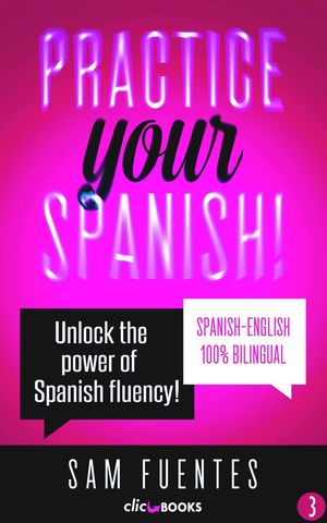 Practice Your Spanish! #3: Unlock the Power of Spanish Fluency