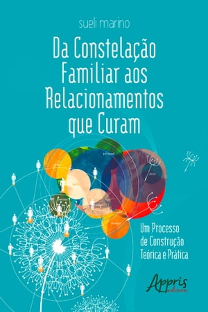 Da Constelação Familiar aos Relacionamentos que Curam: Um Processo de Construção Teórica e Prática