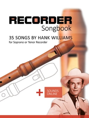 Recorder Songbook - 35 Songs by Hank Williams for Soprano or Tenor Recorder