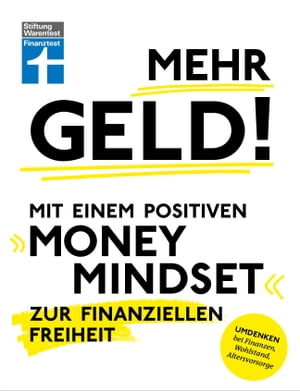Mehr Geld! Mit einem positiven Money Mindset zur finanziellen Freiheit - ?berblick verschaffen, positives Denken und die Finanzen im Griff haben Umdenken bei Finanzen, Wohlstand, Altersvorsorge