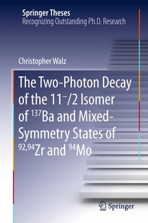 The Two-Photon Decay of the 11-/2 Isomer of 137Ba and Mixed-Symmetry States of 92,94Zr and 94MoŻҽҡ[ Christopher Walz ]