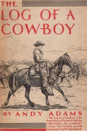 The Log of a Cowboy: A Narrative of the Old Trail DaysŻҽҡ[ Andy Adams ]