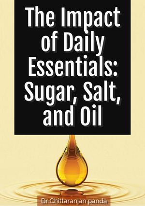 The Impact of Daily Essentials: Sugar, Salt, and Oil