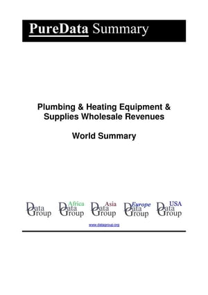 Plumbing & Heating Equipment & Supplies Wholesale Revenues World Summary Market Values & Financials by Country【電子書籍】[ Editorial DataGroup ]