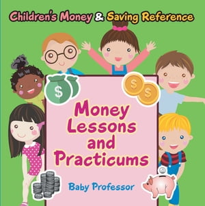 Money Lessons and Practicums -Children's Money & Saving Reference