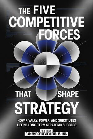 ŷKoboŻҽҥȥ㤨The Five Competitive Forces That Shape Strategy How Rivalry, Power, And Substitutes Define Long-Term Strategic SuccessŻҽҡ[ Cambridge Review Publishing ]פβǤʤ457ߤˤʤޤ