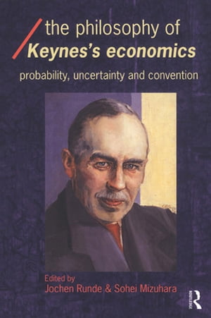 The Philosophy of Keynes 039 Economics Probability, Uncertainty and Convention【電子書籍】