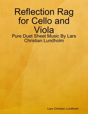 Reflection Rag for Cello and Viola - Pure Duet Sheet Music By Lars Christian Lundholm【電子書籍】[ Lars Christian Lundholm ]