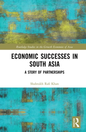 Economic Successes in South Asia A Story of Partnerships