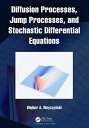 Diffusion Processes, Jump Processes, and Stochastic Differential Equations【電子書籍】 Wojbor A. Woyczy ski