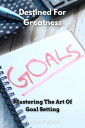 ŷKoboŻҽҥȥ㤨Destined For Greatness: Mastering The Art Of Goal SettingŻҽҡ[ Adam Poliman ]פβǤʤ150ߤˤʤޤ