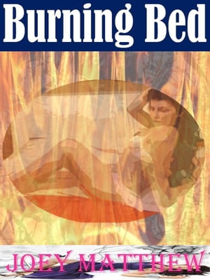 Burning Bed【電子書籍】[ Joey Matthew ]