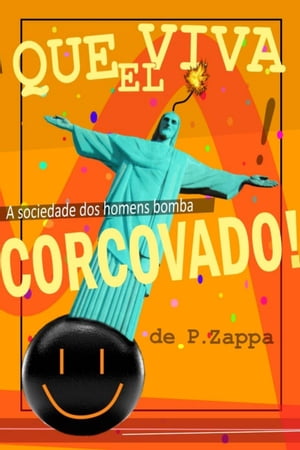 Que viva el Corcovado! A sociedade dos homens bombaŻҽҡ[ Patrick Zappa ]