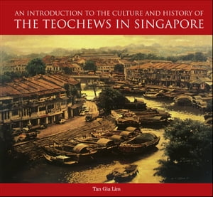 Introduction To The Culture And History Of The Teochews In Singapore, An