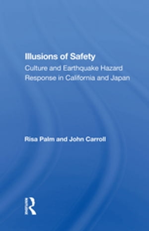 Illusions Of Safety Culture And Earthquake Hazard Response In California And Japan【電子書籍】[ Risa Palm ]