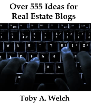 Over 555 Ideas for Real Estate BlogsŻҽҡ[ Toby Welch ]