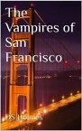 The Vampires of San Francisco The Vampires of, #2【電子書籍】[ DS Holmes ]