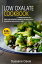 Low Oxalate Cookbook 6 Manuscripts in 1 ? 240+ Low oxalate - friendly recipes for a balanced and healthy dietŻҽҡ[ Sussane Davis ]