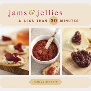 Jams & Jellies in 30 Minutes or Less
