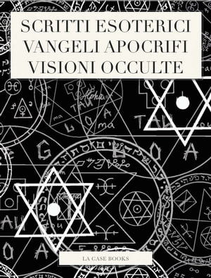 Scritti Esoterici, Vangeli Apocrifi e Visioni Occulte