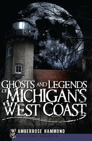 Ghosts and Legends of Michigan's West Coast