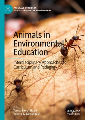 Animals in Environmental Education Interdisciplinary Approaches to Curriculum and Pedagogy【電子書籍】