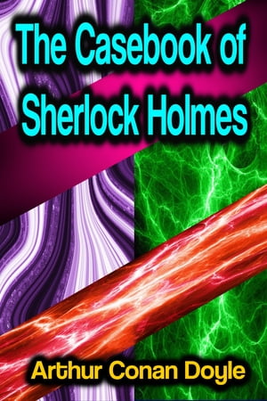 The Casebook of Sherlock Holmes【電子書籍】[ Arthur Conan Doyle ]