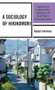 A Sociology of Hikikomori Experiences of Isolation, Family-Dependency, and Social Policy in Contemporary Japan【電子書籍】 Teppei Sekimizu