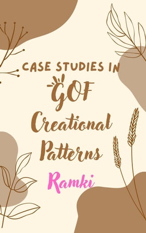 Case Studies in GOF Creational Patterns Case Stu