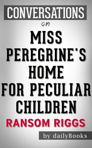 Conversations on Miss Peregrine's Home for Peculiar Children By Ransom Riggs