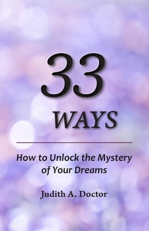 33 Ways: How to Unlock the Mystery of Your Dreams