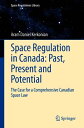 Space Regulation in Canada: Past, Present and Potential The Case for a Comprehen...