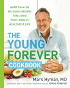 The Young Forever Cookbook More than 100 Delicious Recipes for Living Your Longest, Healthiest Life【電子書籍】 Dr. Mark Hyman, MD