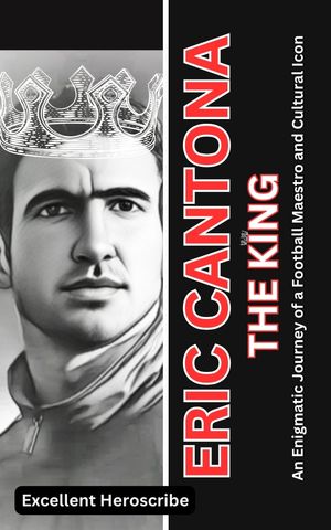 ERIC CANTONA: THE KING An Enigmatic Journey of a Football Maestro and Cultural Icon【電子書籍】 Excellent Heroscribe