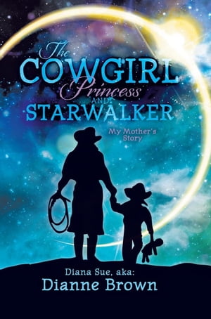 ŷKoboŻҽҥȥ㤨The Cowgirl Princess and Starwalker My Mother's StoryŻҽҡ[ Dianne Brown ]פβǤʤ468ߤˤʤޤ